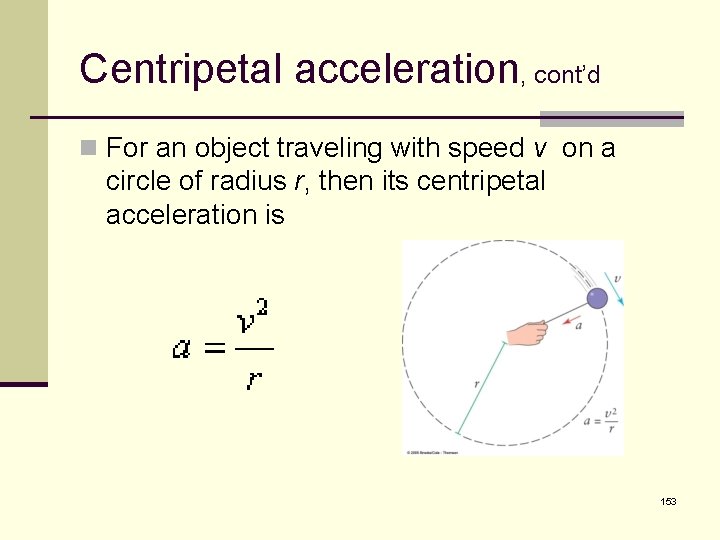 Centripetal acceleration, cont’d n For an object traveling with speed v on a circle
