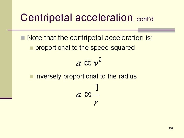 Centripetal acceleration, cont’d n Note that the centripetal acceleration is: n proportional to the