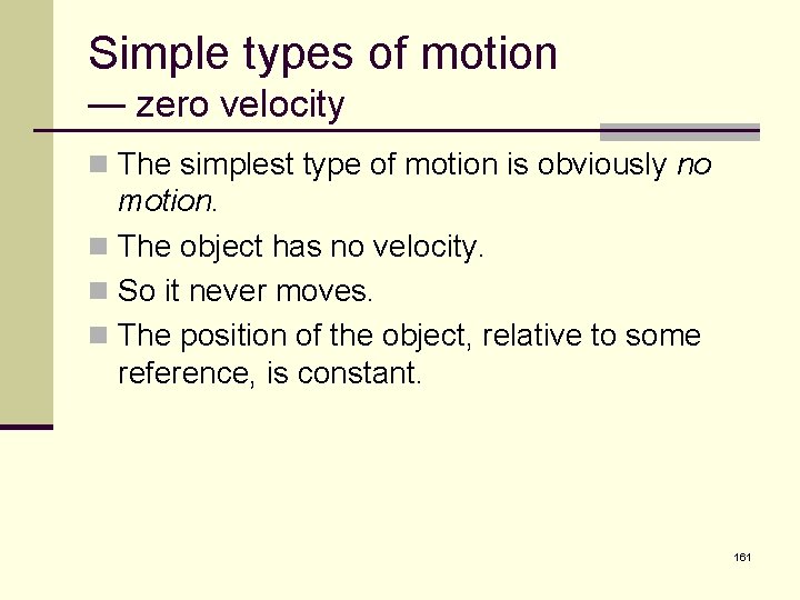 Simple types of motion — zero velocity n The simplest type of motion is