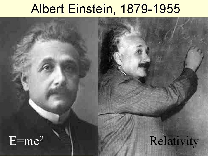 Albert Einstein, 1879 -1955 E=mc 2 Relativity 42 