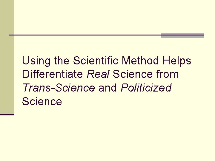 Using the Scientific Method Helps Differentiate Real Science from Trans-Science and Politicized Science 