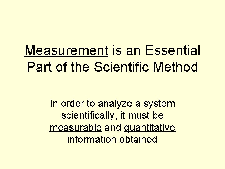 Measurement is an Essential Part of the Scientific Method In order to analyze a