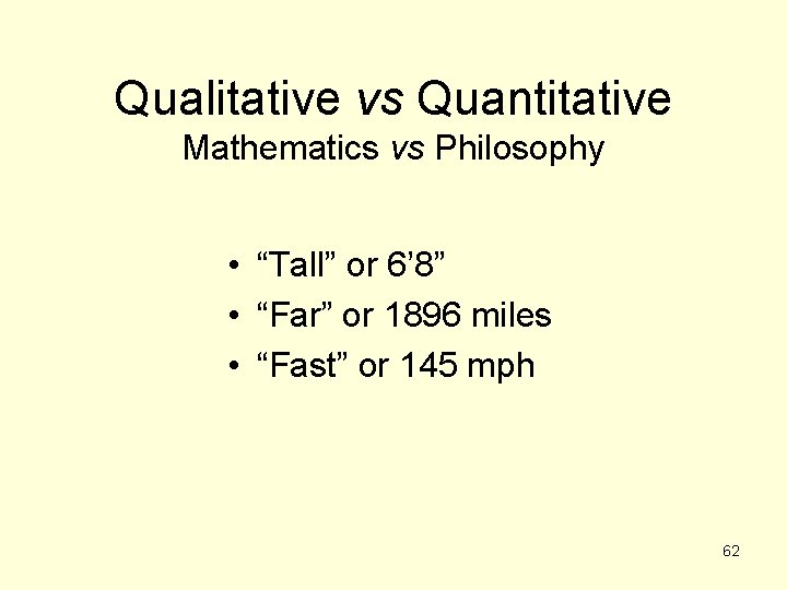 Qualitative vs Quantitative Mathematics vs Philosophy • “Tall” or 6’ 8” • “Far” or