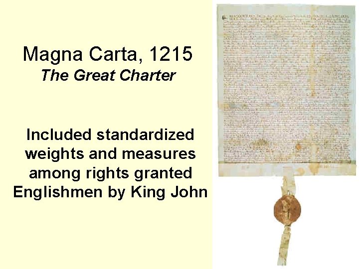 Magna Carta, 1215 The Great Charter Included standardized weights and measures among rights granted