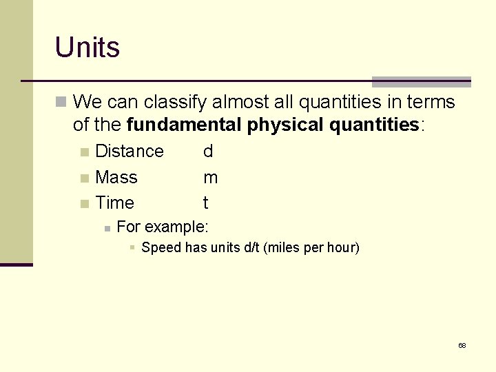 Units n We can classify almost all quantities in terms of the fundamental physical