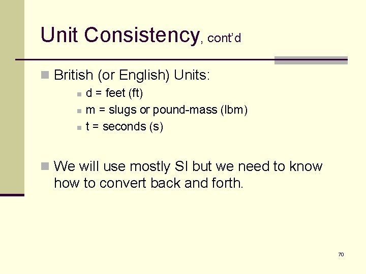 Unit Consistency, cont’d n British (or English) Units: n n n d = feet