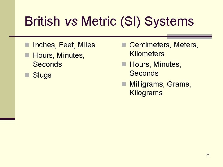 British vs Metric (SI) Systems n Inches, Feet, Miles n Centimeters, Meters, n Hours,