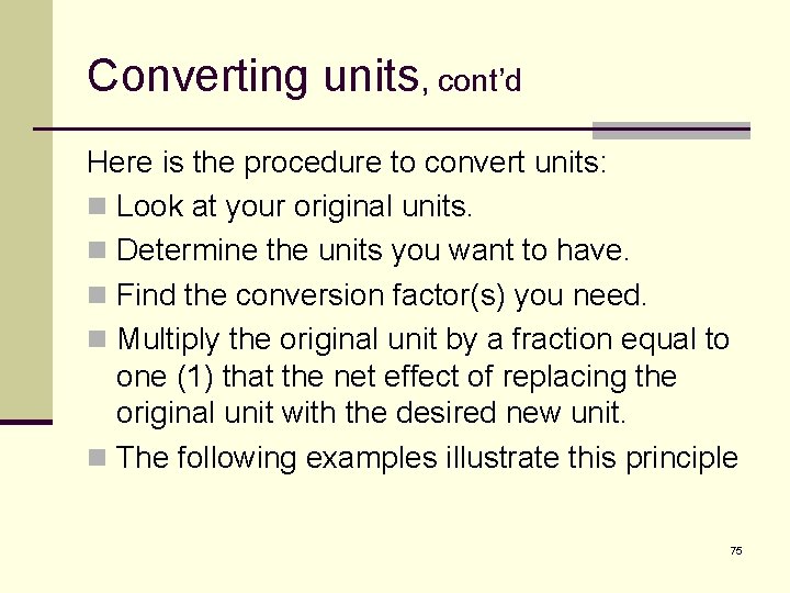 Converting units, cont’d Here is the procedure to convert units: n Look at your