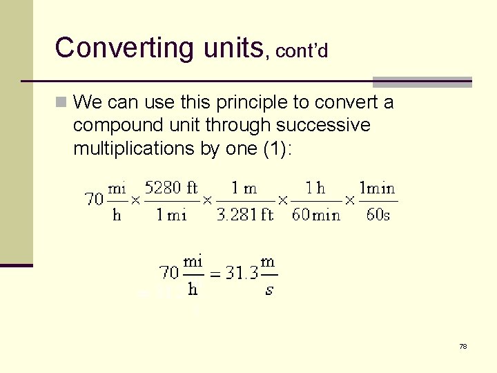 Converting units, cont’d n We can use this principle to convert a compound unit