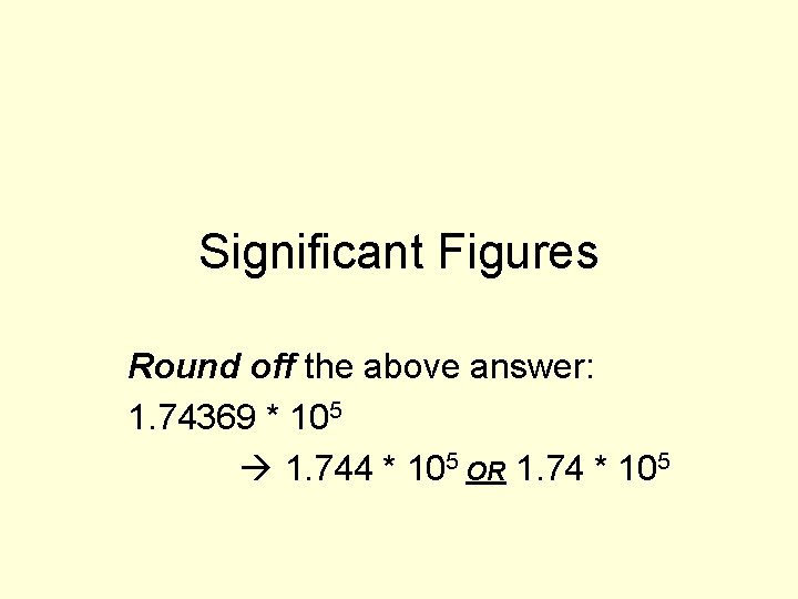 Significant Figures Round off the above answer: 1. 74369 * 105 1. 744 *