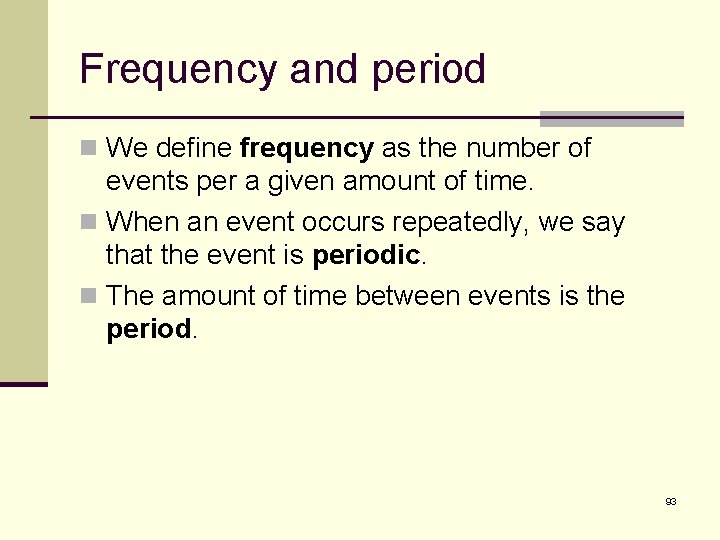 Frequency and period n We define frequency as the number of events per a