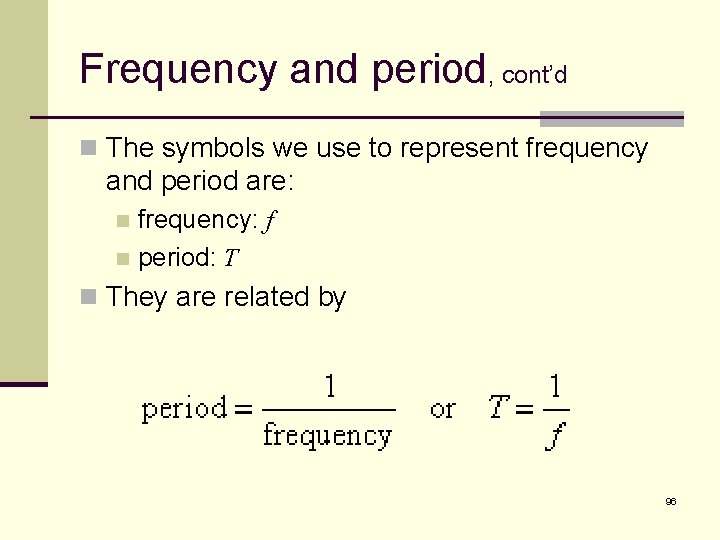 Frequency and period, cont’d n The symbols we use to represent frequency and period