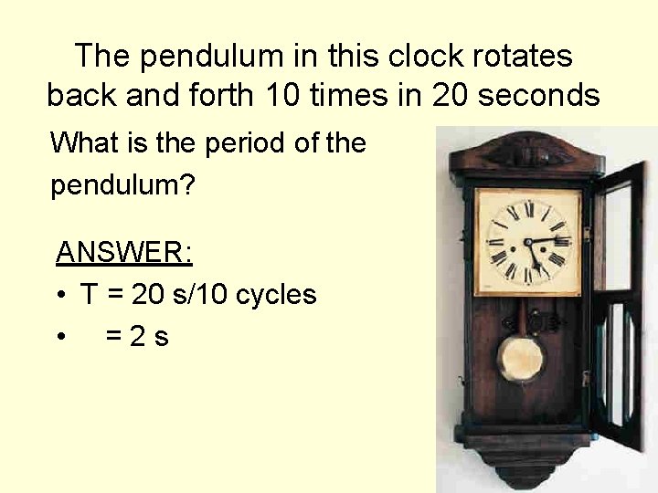 The pendulum in this clock rotates back and forth 10 times in 20 seconds