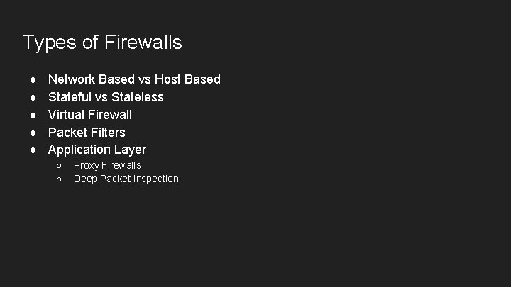 Types of Firewalls ● ● ● Network Based vs Host Based Stateful vs Stateless
