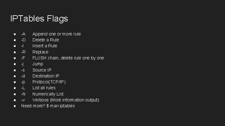 IPTables Flags ● ● ● ● -A Append one or more rule -D Delete