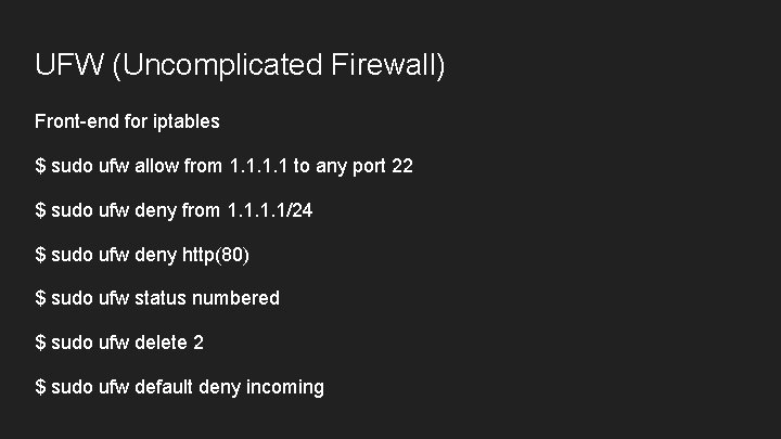 UFW (Uncomplicated Firewall) Front-end for iptables $ sudo ufw allow from 1. 1 to