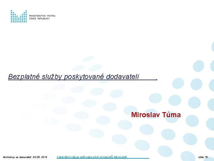 Bezplatné služby poskytované dodavateli Miroslav Tůma Workshop se zadavateli 03. 09. 2015 Centrální nákup