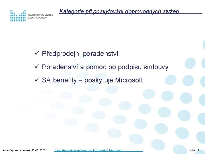 Kategorie při poskytování doprovodných služeb ü Předprodejní poradenství ü Poradenství a pomoc po podpisu