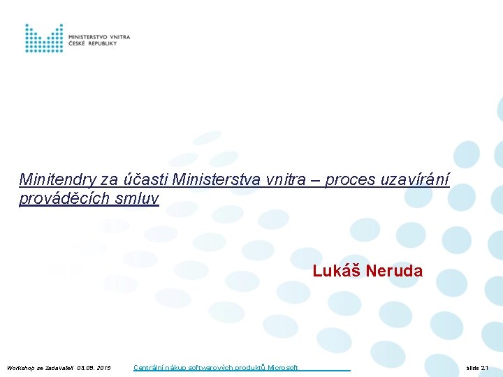 Minitendry za účasti Ministerstva vnitra – proces uzavírání prováděcích smluv Lukáš Neruda Workshop se