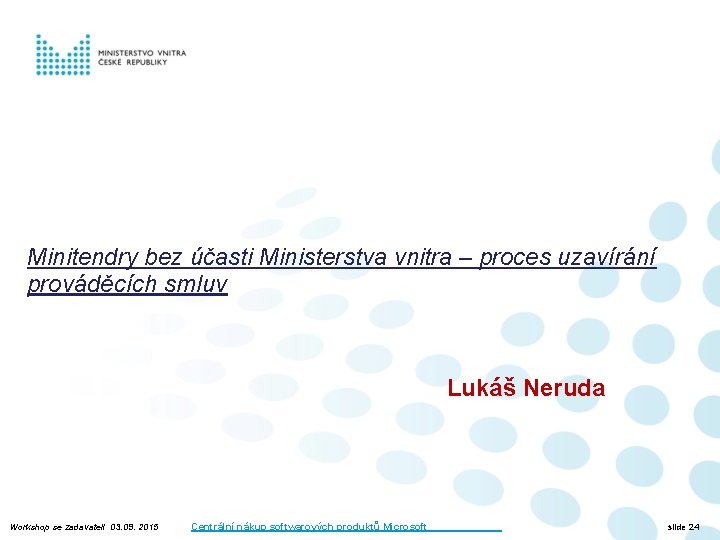 Minitendry bez účasti Ministerstva vnitra – proces uzavírání prováděcích smluv Lukáš Neruda Workshop se