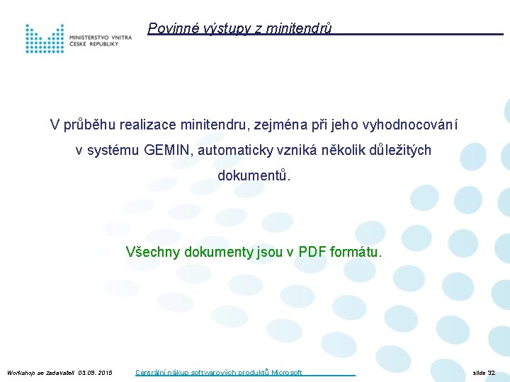 Povinné výstupy z minitendrů V průběhu realizace minitendru, zejména při jeho vyhodnocování v systému