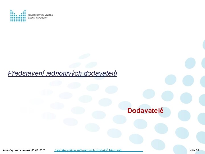 Představení jednotlivých dodavatelů Dodavatelé Workshop se zadavateli 03. 09. 2015 Centrální nákup softwarových produktů