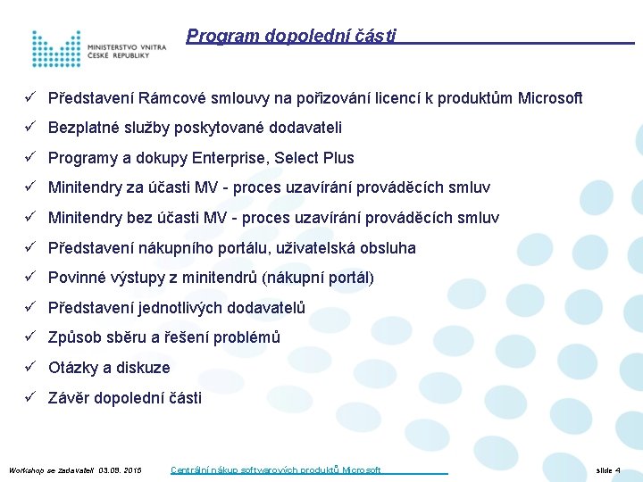 Program dopolední části ü Představení Rámcové smlouvy na pořizování licencí k produktům Microsoft ü