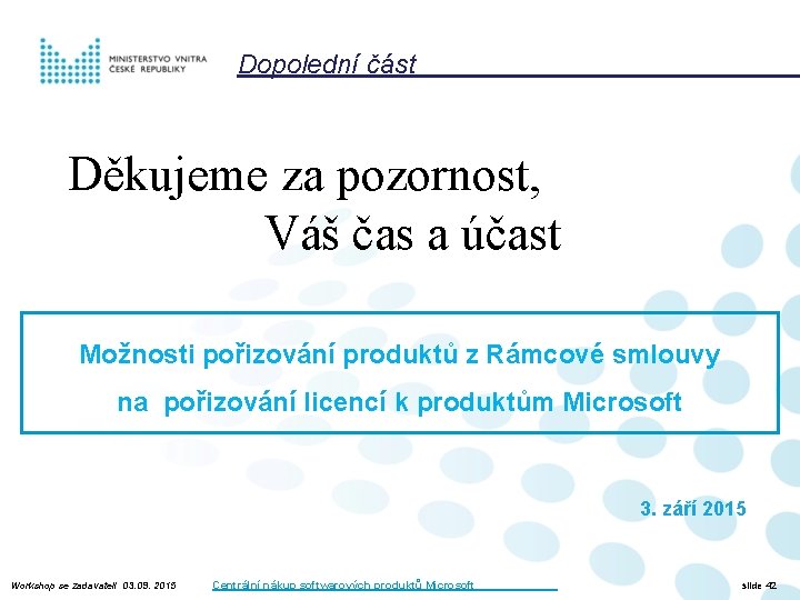 Dopolední část Děkujeme za pozornost, Váš čas a účast Možnosti pořizování produktů z Rámcové