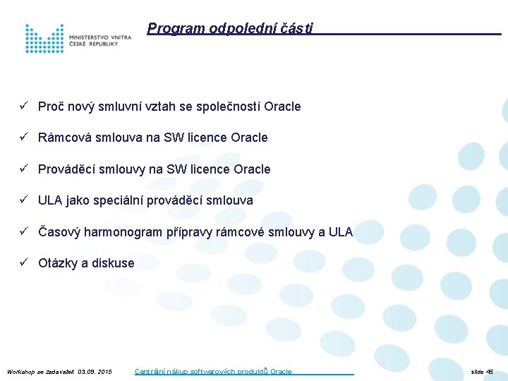 Program odpolední části ü Proč nový smluvní vztah se společností Oracle ü Rámcová smlouva