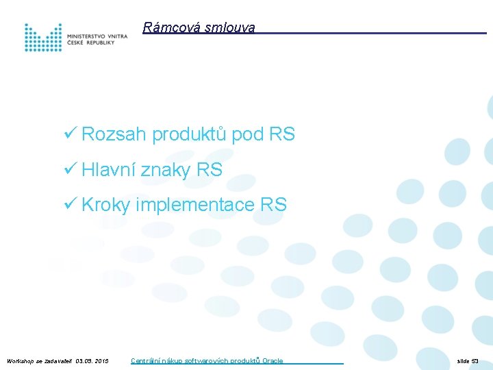 Rámcová smlouva ü Rozsah produktů pod RS ü Hlavní znaky RS ü Kroky implementace
