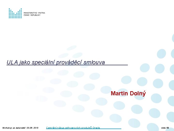 ULA jako speciální prováděcí smlouva Martin Dolný Workshop se zadavateli 03. 09. 2015 Centrální