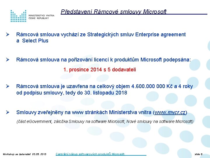 Představení Rámcové smlouvy Microsoft Ø Rámcová smlouva vychází ze Strategických smluv Enterprise agreement a_Select
