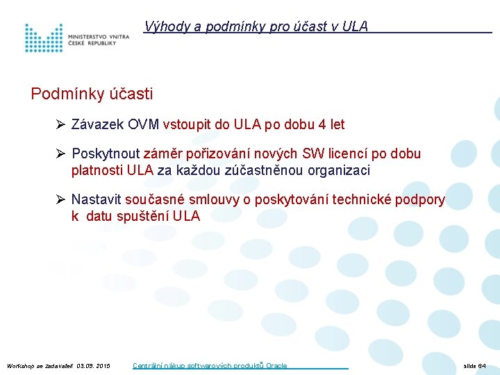 Výhody a podmínky pro účast v ULA Podmínky účasti Ø Závazek OVM vstoupit do