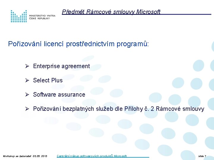 Předmět Rámcové smlouvy Microsoft Pořizování licencí prostřednictvím programů: Ø Enterprise agreement Ø Select Plus