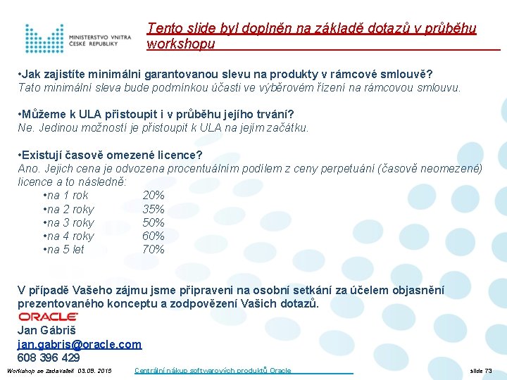 Tento slide byl doplněn na základě dotazů v průběhu workshopu • Jak zajistíte minimálni