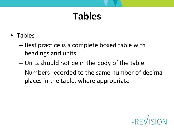 Tables • Tables – Best practice is a complete boxed table with headings and
