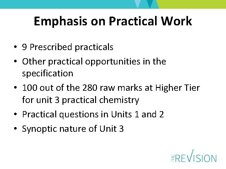 Emphasis on Practical Work • 9 Prescribed practicals • Other practical opportunities in the