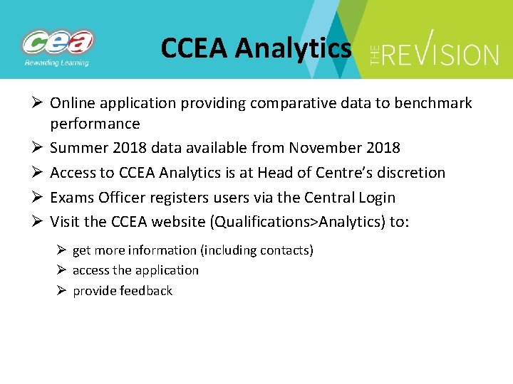 CCEA Analytics Ø Online application providing comparative data to benchmark performance Ø Summer 2018