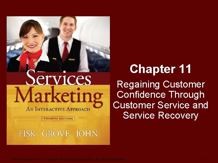 Chapter 11 Regaining Customer Confidence Through Customer Service and Service Recovery Fisk/Grove/John-4 e, Copyright