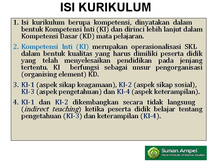 ISI KURIKULUM 1. Isi kurikulum berupa kompetensi, dinyatakan dalam bentuk Kompetensi Inti (KI) dan
