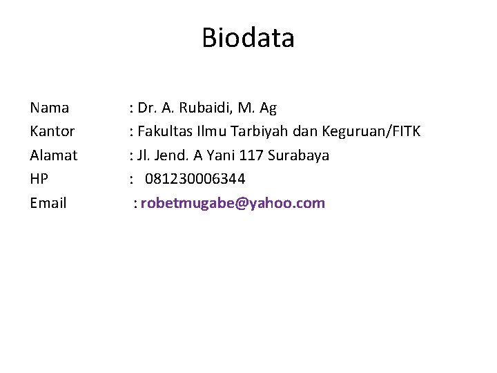 Biodata Nama Kantor Alamat HP Email : Dr. A. Rubaidi, M. Ag : Fakultas