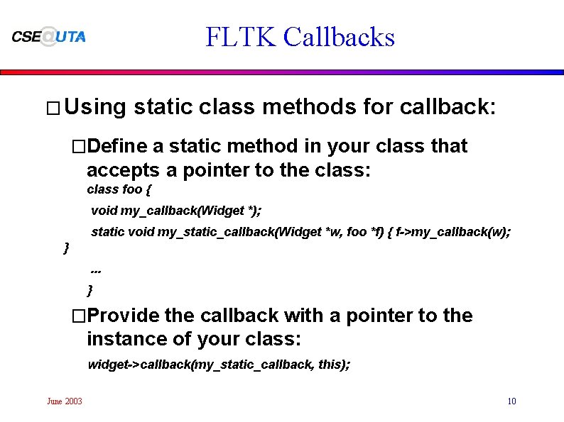 FLTK Callbacks � Using static class methods for callback: �Define a static method in