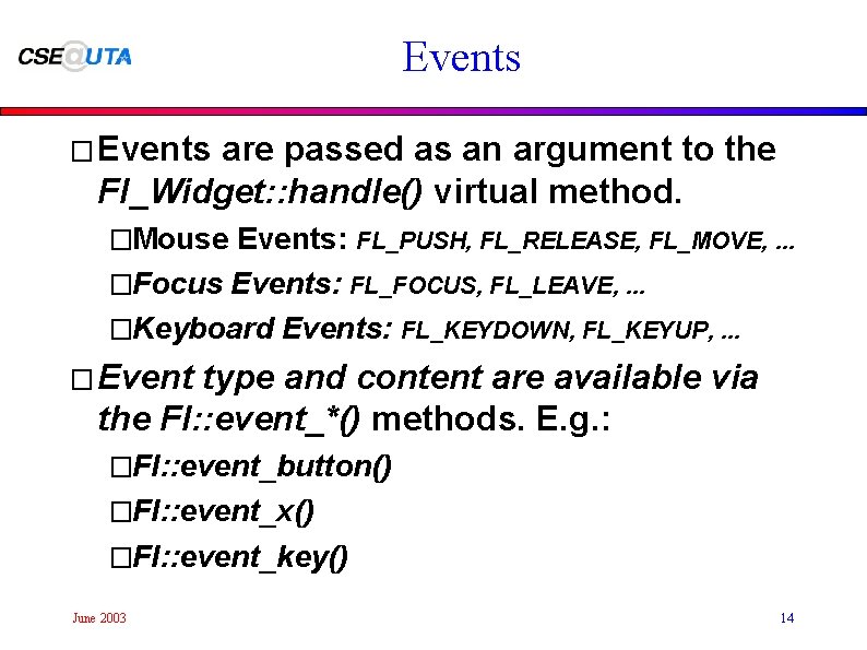 Events � Events are passed as an argument to the Fl_Widget: : handle() virtual