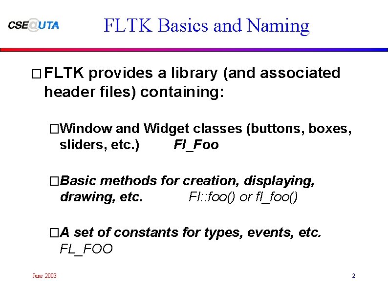 FLTK Basics and Naming � FLTK provides a library (and associated header files) containing: