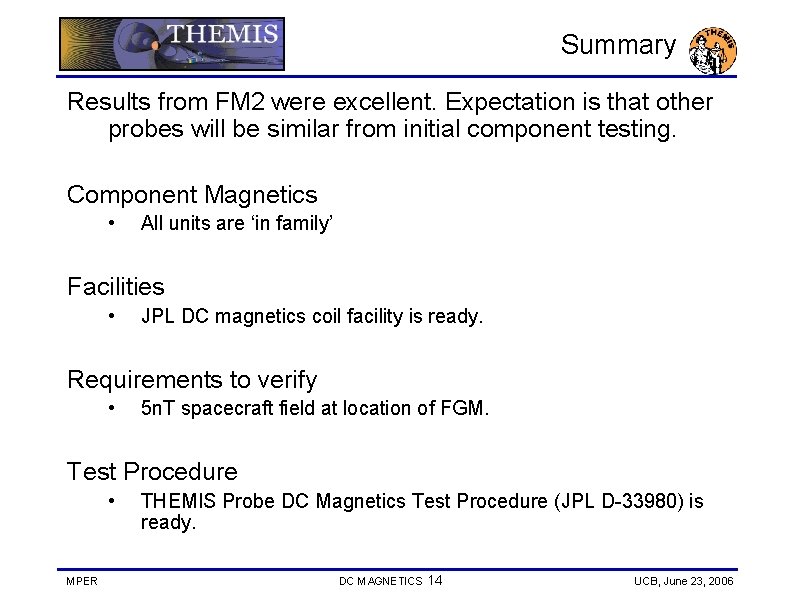 Summary Results from FM 2 were excellent. Expectation is that other probes will be