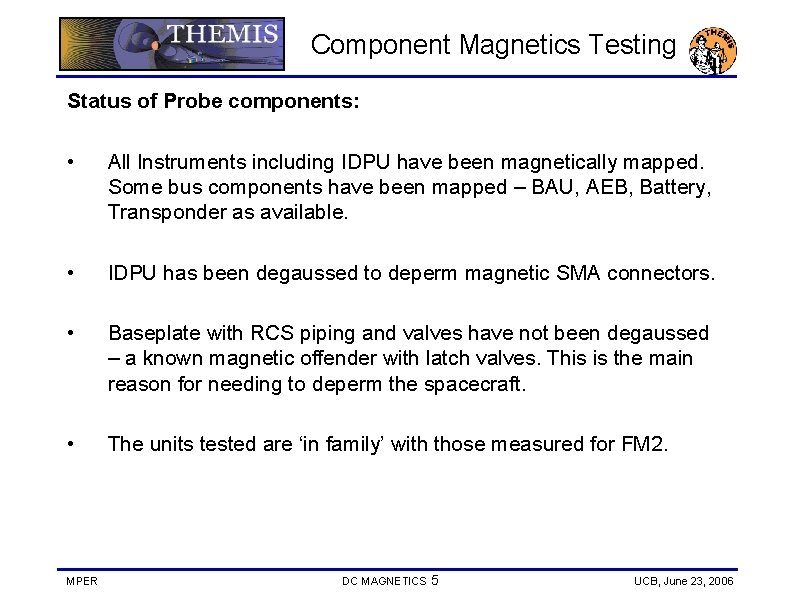 Component Magnetics Testing Status of Probe components: • All Instruments including IDPU have been