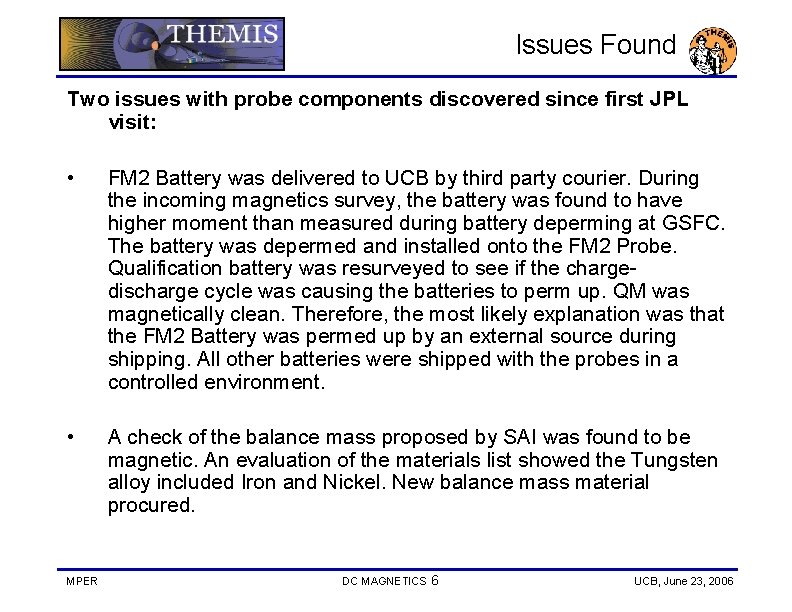 Issues Found Two issues with probe components discovered since first JPL visit: • FM