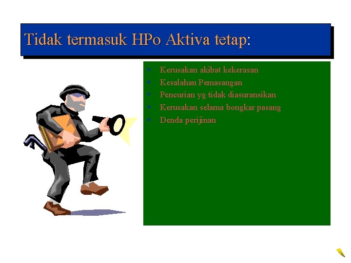 Tidak termasuk HPo Aktiva tetap: § § § Kerusakan akibat kekerasan Kesalahan Pemasangan Pencurian