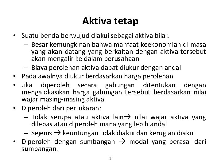 Aktiva tetap • Suatu benda berwujud diakui sebagai aktiva bila : – Besar kemungkinan