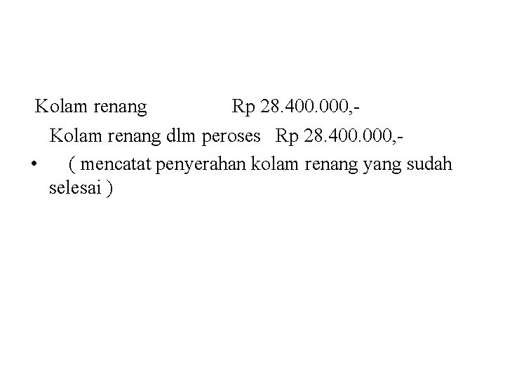 Kolam renang Rp 28. 400. 000, - Kolam renang dlm peroses Rp 28. 400.